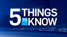 5 things to know on CTVNews.ca