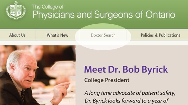 People can click on 'Doctor Search' on The College of Physicians and Surgeons of Ontario website at www.cpso.on.ca for information on doctors.