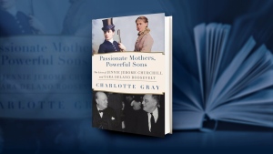 The Book Passionate Mothers, Powerful Sons is Charlotte Gray's account of Winston Churchill and FDR's mothers.