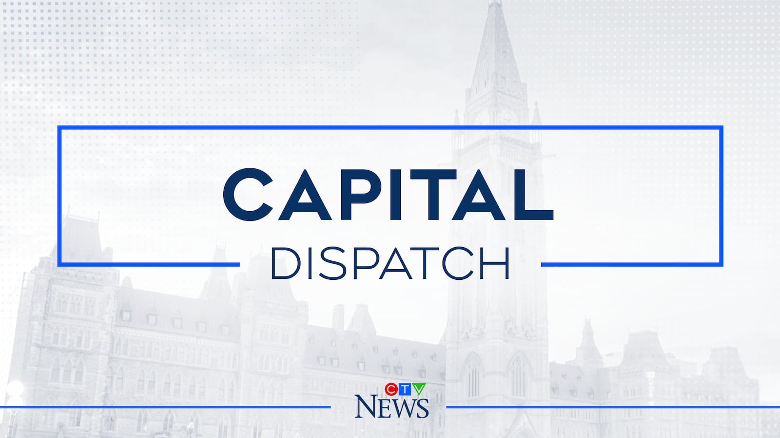 Canada Dispatch Capital Dispatch: Mark Carney says 'Canada strong' is more than 'slogan’
